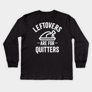 Leftovers Are For Quitters Kids Long Sleeve T-Shirt